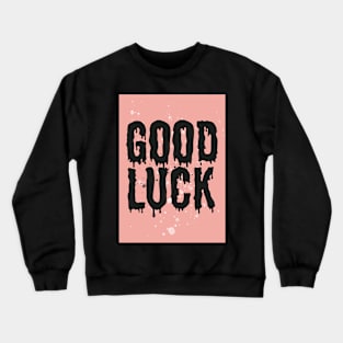 Good Luck Message Crewneck Sweatshirt